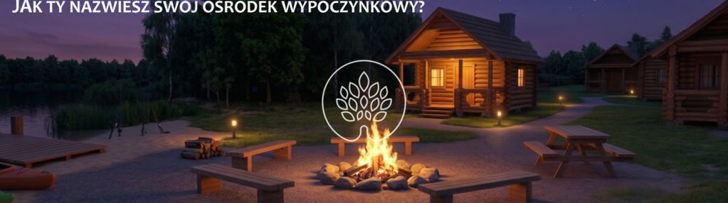 Twój własny ośrodek wypoczynkowy
