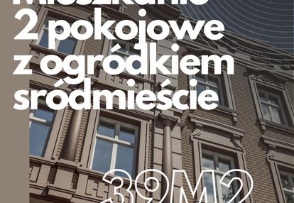 Mieszkanie z ogródkiem/39m2/centrum