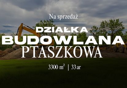 Działka budowla  w ptaszkowej  pow. 33ar