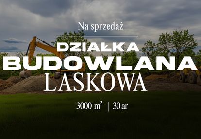 Działka  o pow. 30 ar w laskowej