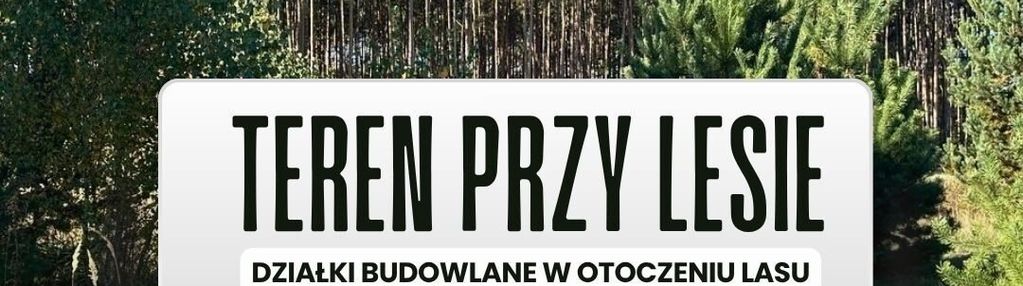Działki w otoczeniu lasu nowe smarchowice