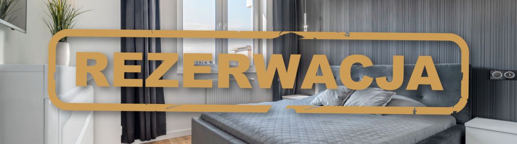 Rezerwacja  nowoczesny styl | design | 4 pokoje