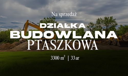 Działka budowla w ptaszkowej pow. 33ar