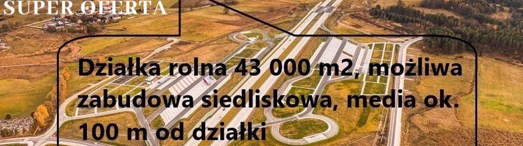 4,3 hektara przy autostradzie !